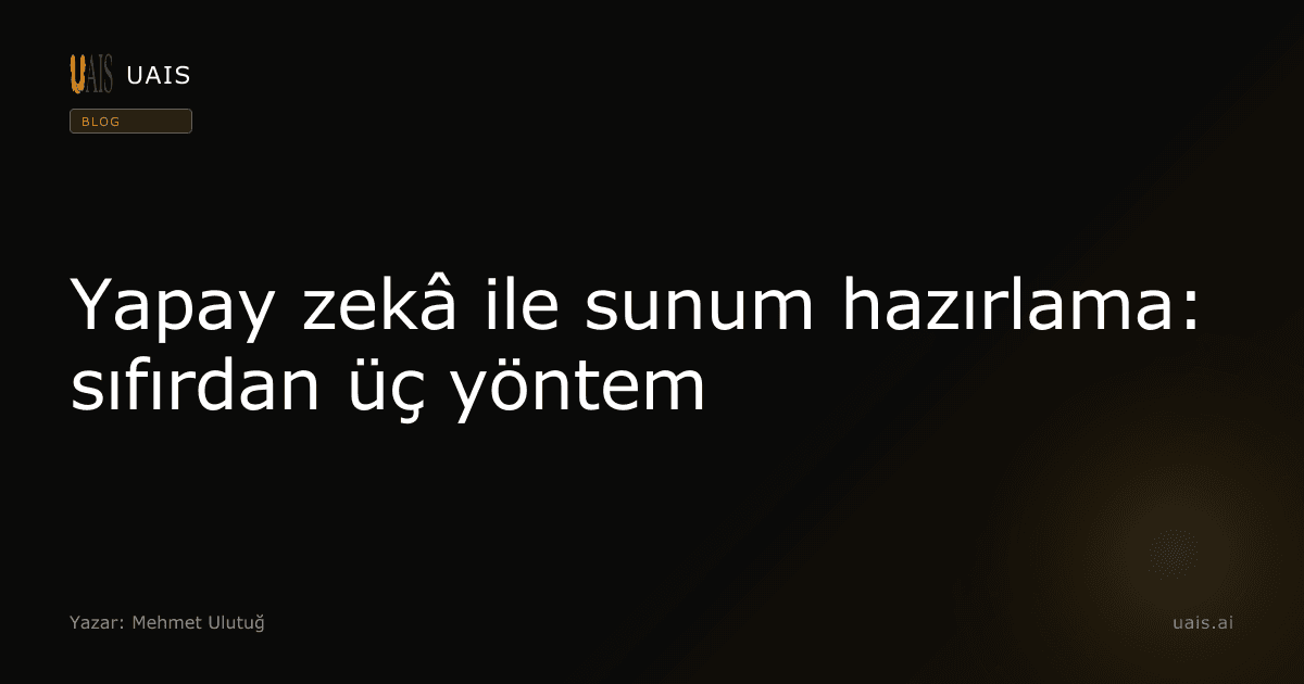 Yapay zekâ ile sunum hazırlama: sıfırdan üç yöntem