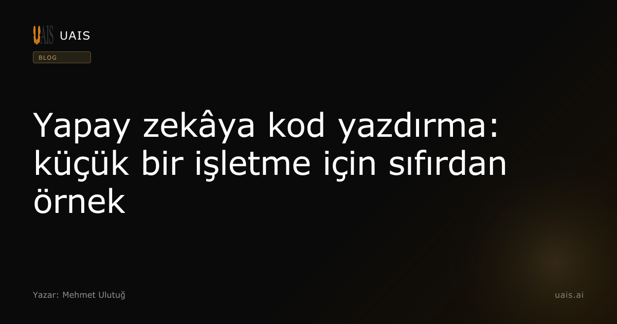 Yapay zekâya kod yazdırma: küçük bir işletme için sıfırdan örnek